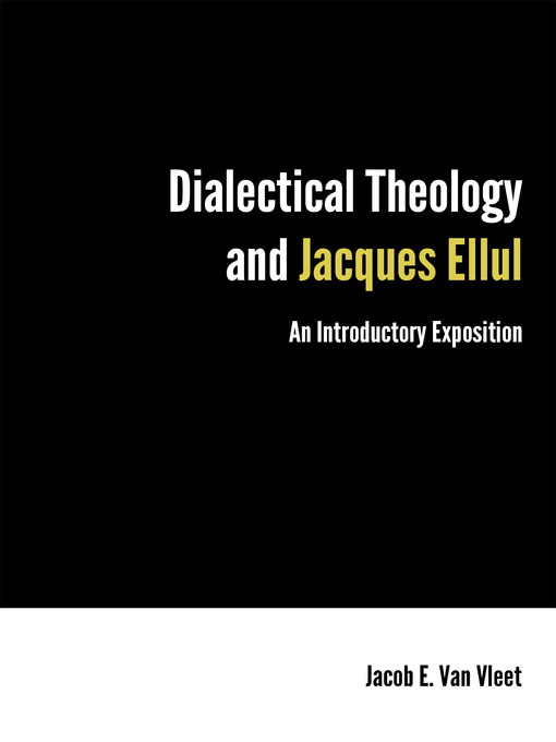 Title details for Dialectical Theology and Jacques Ellul by Jacob E. Van Vleet - Available